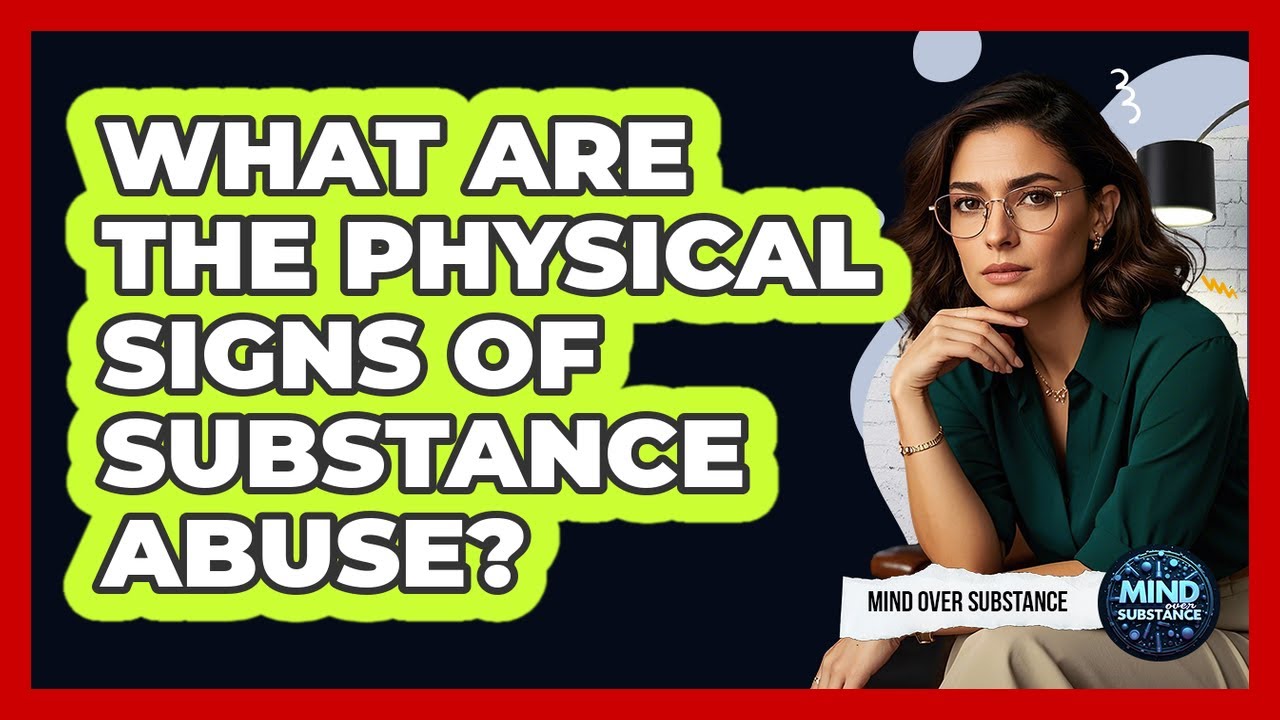 What Are The Physical Signs Of Substance Abuse?