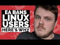 Why is EA Permanently BANNING Linux Players?!?