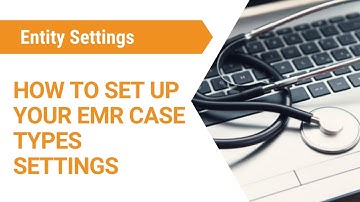 GoodX Web App - How to set up your EMR Case Types in Entity Settings
