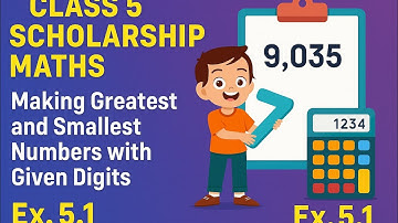 class 5 Scholership Maths Chapter 5 Making greatest and smallest numbers with given digits Ex. 5.1