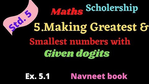 class 5 Scholership Maths Chapter 5 Making greatest and smallest numbers with given digits Ex. 5.1