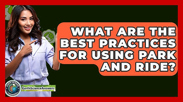 What Are The Best Practices For Using Park And Ride? - Earth Science Answers