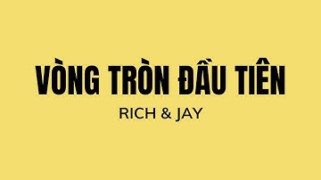 NGUYÊN TẮC VÒNG TRÒN ĐẦU TIÊN - RICH & JAY