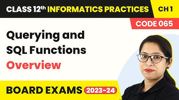 Querying and SQL Functions - Overview (Code 065) |  Class 12 Informatics Practices Ch1 (2022-23)