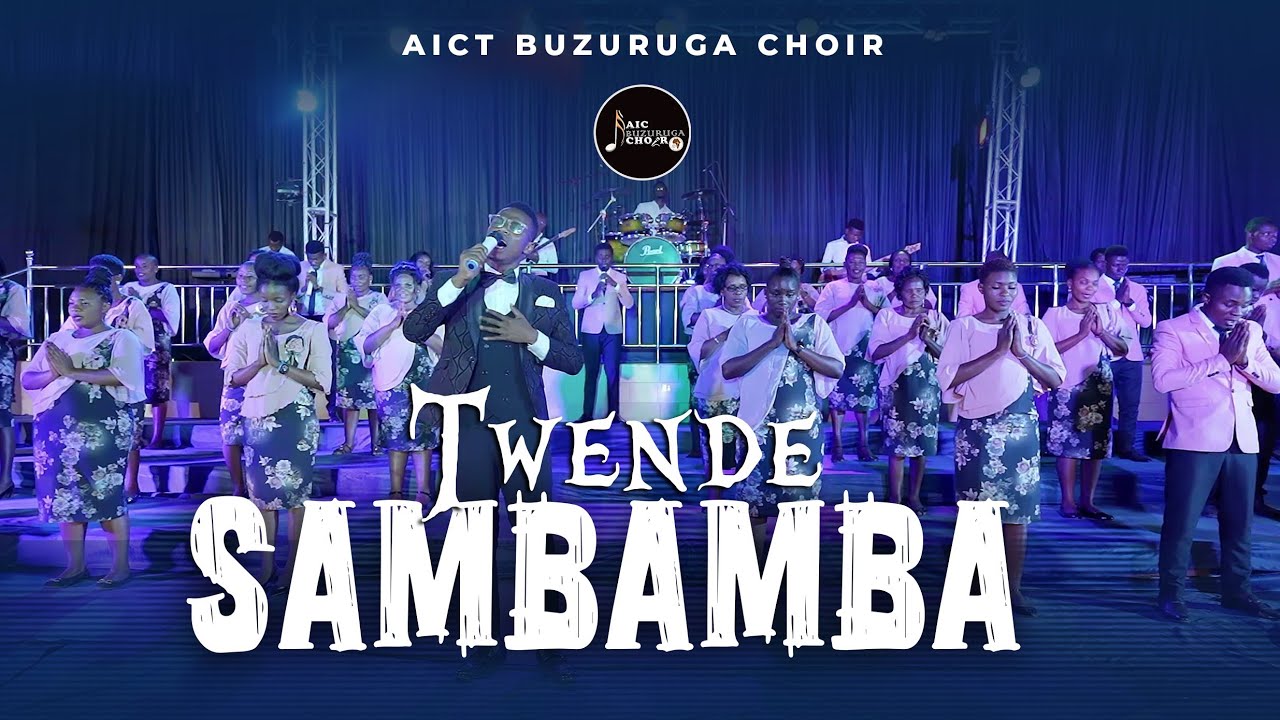 TWENDE SAMBAMBA   AIC Buzuruga Choir