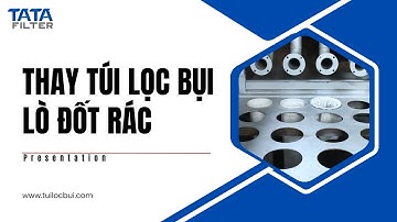Tân Thanh - Túi lọc bụi - Thay túi lọc bụi lò đốt rác