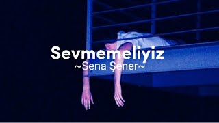 Sena Şener - Sevmemeliyiz (Şarkı Sözleri) Resimi