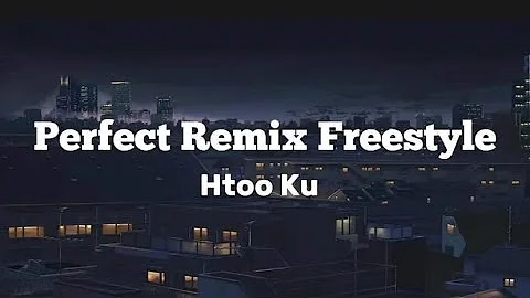 Htoo Ku - Perfect Remix Freestyle ( Official Lyric Video )prod. @DiamondL Beatz