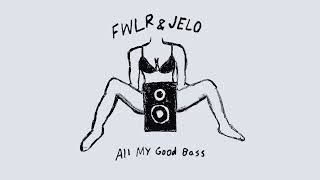 FWLR & JELO - All My Good Bass