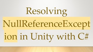 Resolving NullReferenceException in Unity with C#