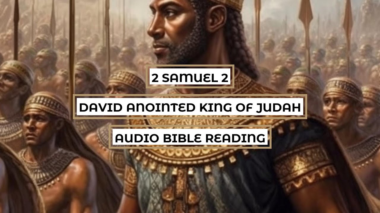 2-samuel-2-david-anointed-king-of-judah-clear-engaging-audio-bible