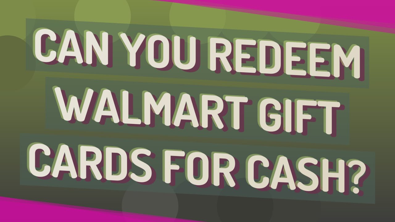Can you redeem Walmart gift cards for cash? YouTube