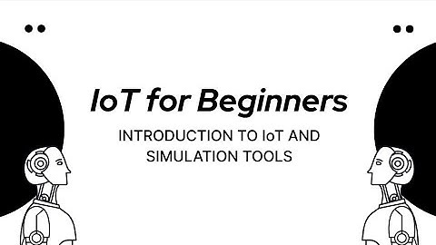 IoT for Beginners: 01. Introduction to IoT & Simulation Tools