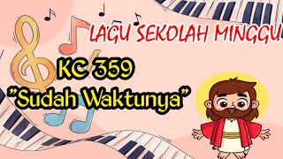 SUDAH WAKTUNYA HENDAK KITA PULANG || KC 359