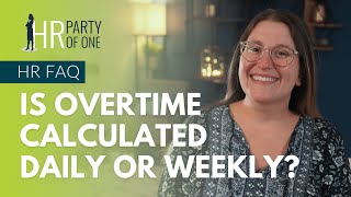 Is Overtime Calculated Daily or Weekly?