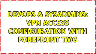 Celebrity DevOps & SysAdmins: VPN access configuration with ForeFront TMG (2 Solutions!!) Wealth