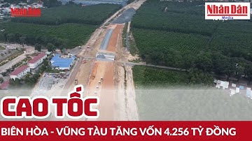 Cao tốc Biên Hòa - Vũng Tàu tăng vốn 4.256 tỷ đồng | Báo Nhân Dân