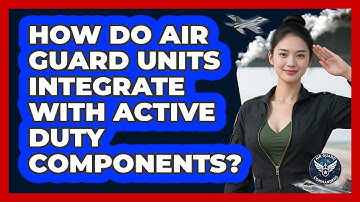 How Do Air Guard Units Integrate With Active Duty Components? - Air Guard Commanders