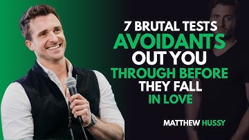 7 BRUTAL TESTS AVOIDANTS PUT YOU THROUGH BEFORE THEY FALL IN LOVE | MATTHEW HUSSEY MOTIVATIONAL