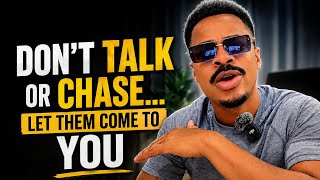 DON'T TALK OR CHASE… LET THEM COME TO YOU‼️