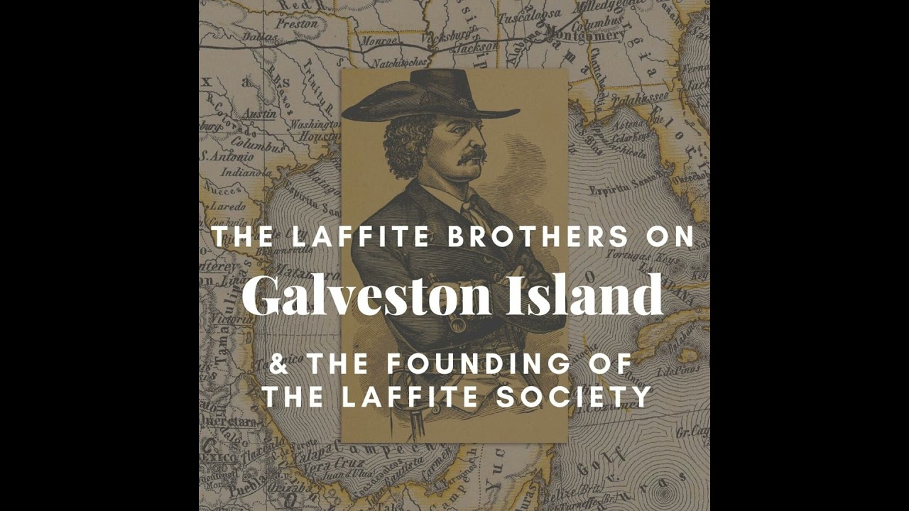 The Laffite Society & Dale Olson | Jean & Pierre Laffite: Privateers or Pirates? Why Galveston Is...