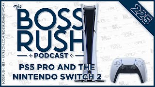 PlayStation 5 Pro and Nintendo Switch 2 are Coming - The Boss Rush Podcast Episode 225