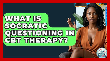 What Is Socratic Questioning In CBT Therapy? - CBT Toolkit