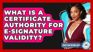 What Is A Certificate Authority For E-signature Validity? - Legal And HR SaaS Stack