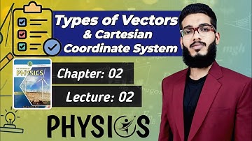 Types of Vector | Cartesian Coordinate system | Class 11 Chapter 2 | Lecture 2 | Physics Sindh Board