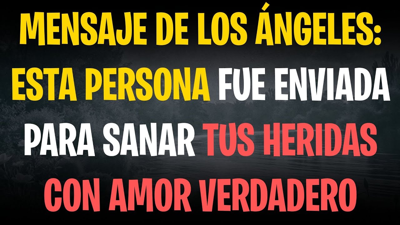 MENSAJE DE LOS ÁNGELES: ESTA PERSONA FUE ENVIADA PARA SANAR TUS HERIDAS CON AMOR VERDADERO
