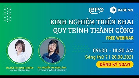 KINH NGHIỆM TRIỂN KHAI QUY TRÌNH THÀNH CÔNG - Base.vn x iBPO 28/08/2021