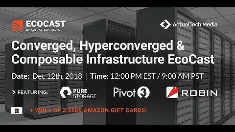 Converged, Hyperconverged (HCI), and Composable Infrastructure EcoCast