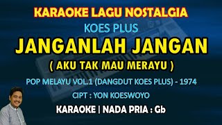 Janganlah jangan karaoke Dangdut Koes Plus nada pria Gb (Pop melayu vol.1) - karaoke koes plus