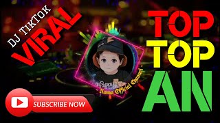 DJ TikTok - TOP-TOPAN - Remix Full Bass Terbaru 2022