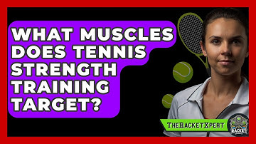 What Muscles Does Tennis Strength Training Target? - The Racket Xpert