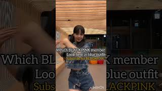 Which BLACKPINK member looks best in blue outfit #remix #blackpink #jennim #blackpinklalisa #bp #bp