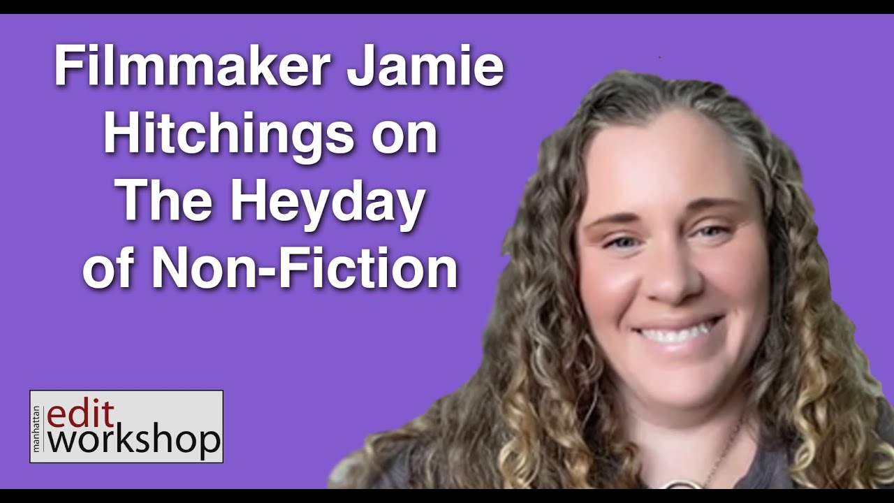Filmmaker & Educator Jamie Hitchings on: The Heyday of Non-Fiction