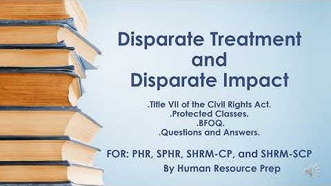 Disparate Treatment and Disparate Impact: PHR, SPHR, SHRM-CP & SHRM-SCP Certification Exam Prep.