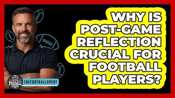 Why Is Post-game Reflection Crucial For Football Players? - The Football Xpert