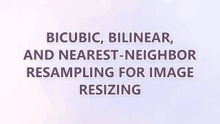 Information Bicubic, Bilinear, and Nearest-Neighbor Resampling for Image Resizing Update
