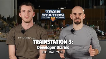 On the Rails: TrainStation 3 Developer Diaries - E05 Rail Yard