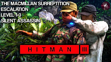 HITMAN 3 | The MacMillan Surreptition | Escalation | Level 1-3 | Silent Assassin | Walkthrough | 4K