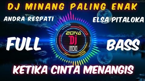 Dj minang KETIKA CINTA MENANGIS (Andra respati ft Elsa pitaloka)remix dj tik tok terbaru full bass.