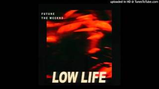 Future feat The Weeknd - Low Life (Explicit)