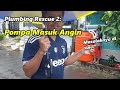 Plumbing Rescue 2: Pipa air masuk angin, jadi ngebros-ngebros