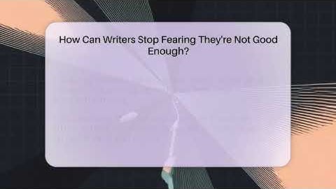How Can Writers Stop Fearing They