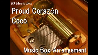 Proud Corazón/Coco [Music Box]