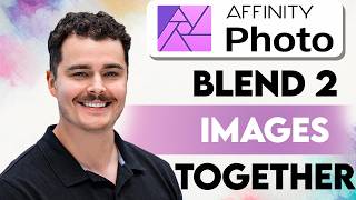 How To Blend Two Images Together In Affinity Photo [2026 Guide]