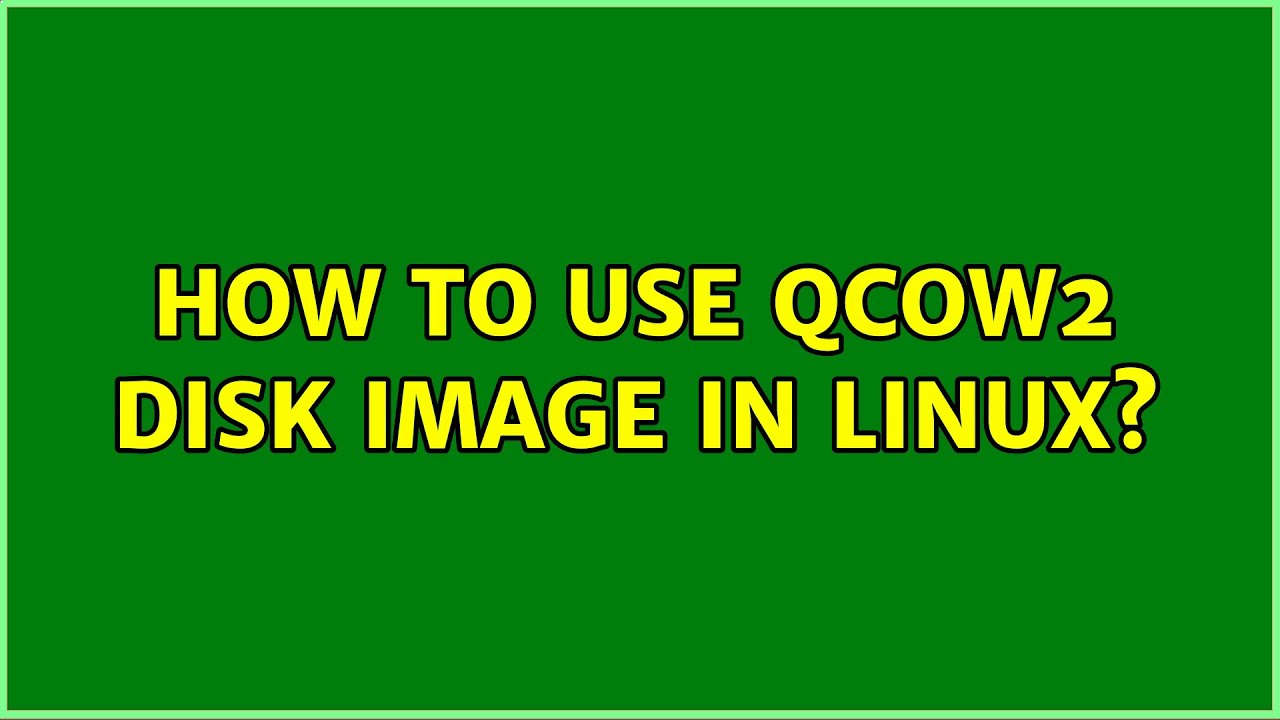 How to use qcow2 disk image in Linux? YouTube