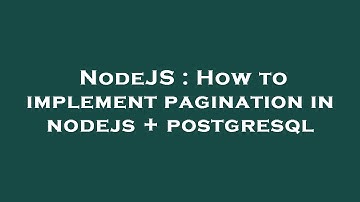 NodeJS : How to implement pagination in nodejs + postgresql